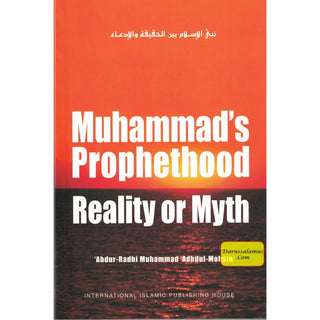 Mohammad's Prophethood Reality or Myth By Abdu-Radhi Muhammad'Abdul Mohsin