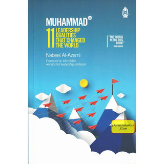 Muhammad (s): 11 Leadership Qualities that Changed the World By Nabeel Al-Azami