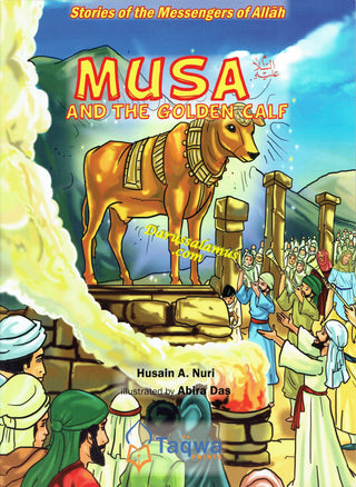Musa and The Golden Calf (Stories Of The Messengers Of Allah) By Husain A. Nuri