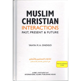 Muslim Christian Interactions: Past, Present & Future By Yahya M.A. Ondigo