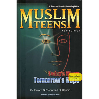 Muslim Teens - A Practical Parenting Guide Today's Worry, Tomorrow's Hope By Dr. Ekram & Mohamed Rida Beshir