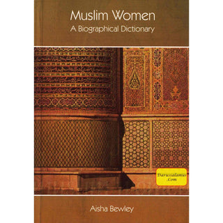 Muslim Women A Biographical Dictionary By Aisha Bewley