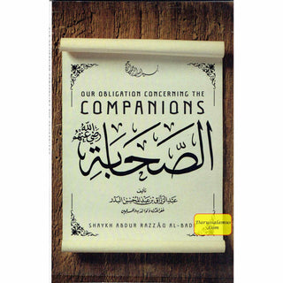 Our Obligation Concerning The Companions By Shaykh Abdur Razzaaq al Badr
