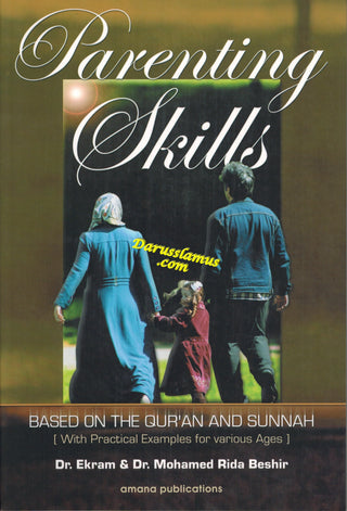 Parenting Skills: Based on The Qur'an and Sunnah by Dr. Ekram & Mohamed Rida Beshir