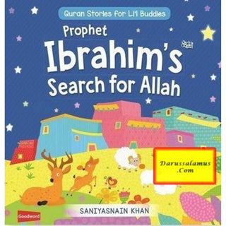 Prophet Ibrahim’s Search for Allah: Quran Stories for Li’l Buddies By Saniyasnain Khan