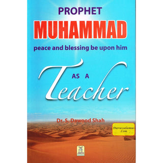 Prophet Muhammad as a Teacher By Dr. S. Dawood Shah