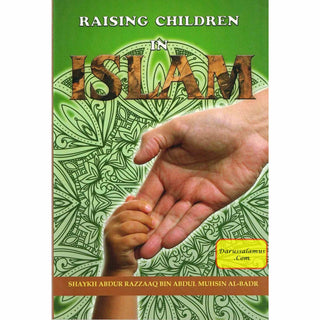 Raising Children in Islam By Shaykh Abdur Razzaaq bin Abdul Muhsin al Badr