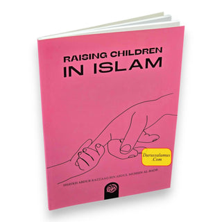Raising Children in Islam By Shaykh Abdur Razzaaq bin Abdul Muhsin al Badr, 9781943842100