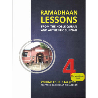 Ramadhaan Lessons from the Noble Quran and Authentic Sunnah, Volume 4: Daily Classes for the Month of Ramadhaan 1442 (2021) By Moosaa Richardson