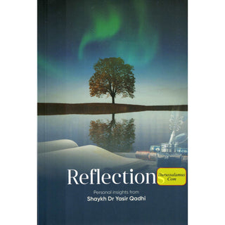 Reflections: Personal Insights By Shaykh Dr. Yasir Qadhi