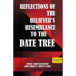 Reflections on the believers' resemblance to the date tree By Shaykh 'Abdur Razzaaq bin Abdil-Muhsin al-'Abbad al-Badr