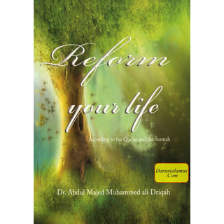 Reform Your Life According to the Quran and the Sunnah By Dr. Abdul Majed Muhammed ali-Driqah