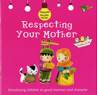 Respecting Your Mother (Akhlaaq Building Series -Manners and Charters) By Ali Gator