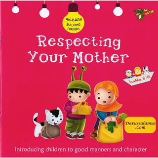 Respecting Your Mother (Akhlaaq Building Series -Manners and Charters) By Ali Gator