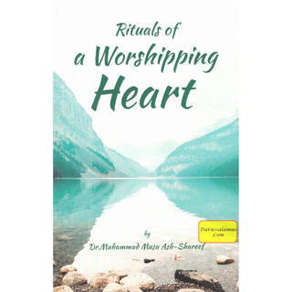 Rituals of a Worshipping Heart By Dr. Muhammad Musa Ash-Shareef