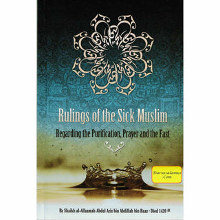 Rulings of the Sick Muslim Regarding the Purification, Prayer and the Fast By Shaikh al-Allaamah Abdul Aziz bin Abdillah bin Baaz