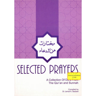 Selected Prayers A Collection of Du'a from the Qur'an and Sunnah By Dr. Jamal A. Badawi