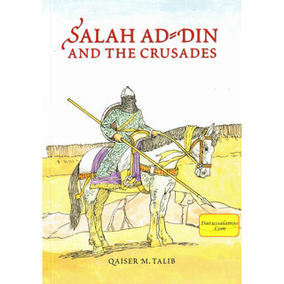 Salah Ad Din and the Crusades By Qaiser M. Talib