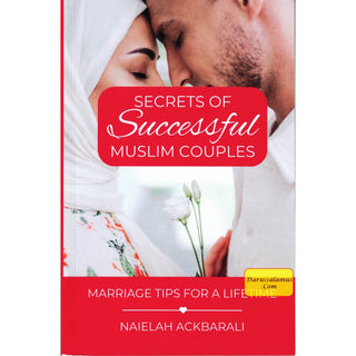 Secrets Of Successful Muslim Couples: Marriage Tips For A Lifetime Naielah Ackbarali