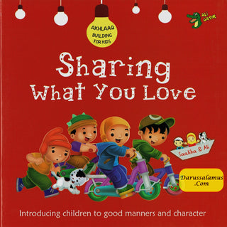 Sharing What you Love (Akhlaaq Building Series -Manners and Charters) By Ali Gator