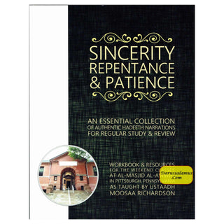 Sincerity, Repentance, and Patience: An Essential Collection of Authentic Hadeeth Narrations for Regular Study and Review By Moosaa Richardson