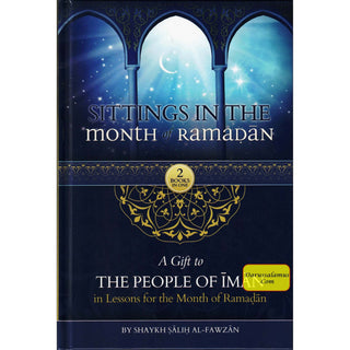 Sittings In The Month Of Ramadan & A Gift To The People Of Iman In Lessons For The Month Of Ramadan By Shaykh Saalih al-Fawzaan (Hardcover)