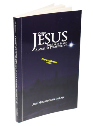 Christ Jesus, The Son of Mary: A Muslim Perspective by Adil Nizamuddin Imran