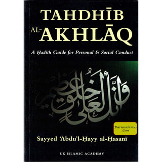 Tahdhib al Akhlaq A hadith guide to personal and social conducts By Sayyed Abdu'l-Hayy al-Hasani