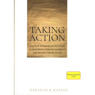 Taking Action: The Busy Entrepreneur's Guide to Mastering Time Management and Setting Smart Goals By Hassan K Barakah