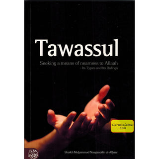 Tawassul, Seeking A Means Of Nearness To Allaah Its Types and Its Rulings By Shaykh al-Albani