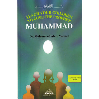 Teach your children to Love the Prophet Muhammad By Dr. Muhammad Abdu Yamani