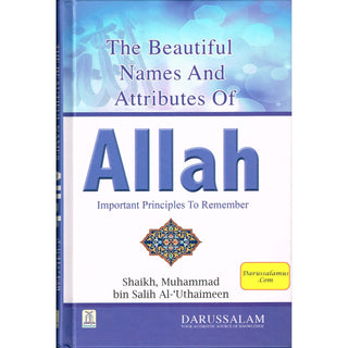 Beautiful Names and Attributes of Allah: The  Important Principles to Remember By Muhammad bin Salih Al-Uthaimeen