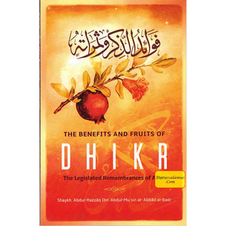 The Benefits & Fruits Of Dhikr (The Legislated Remembrances Of Allah) By Shaykh ʿAbdur-Razzāq Ibn ʿAbdul-Muḥsin al- ʿAbbād al-Badr