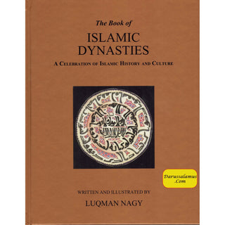 The Book of Islamic Dynasties A Celebration of Islamic History & Culture (HB) By Luqman Nagy