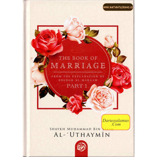 The Book Of Marriage From The Explanation Of Bulugh Al -Maraam ( Part One) By Shaykh Muhammad al-Uthaymeen