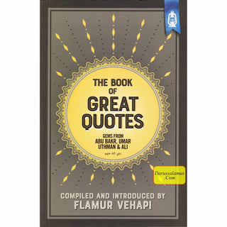 The Book of Great Quotes (Gems from Abu Bakr, Umar, Uthman & Ali) By Flamur Vehapi