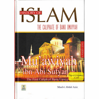 History Of Islam:The Caliphate Of Banu Umayyah By Molvi Abdul Aziz