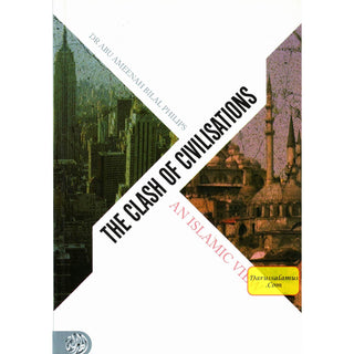 The Clash Of Civilisations An Islamic View By Dr. Abu Ameenah Bilal Philips