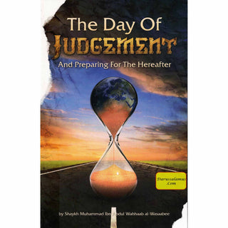 The Day of Judgement And Preparing for The Hereafter By Shaykh Muhammad ibn Abdul Wahhaab al-Wasaabee