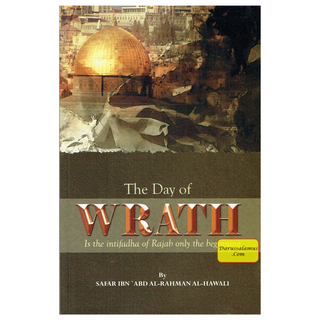 The Day of Wrath : Is the Intifadha of Rajab only the Beginning? By Safar Ibn 'Abd Al-Rahman Al-Hawali