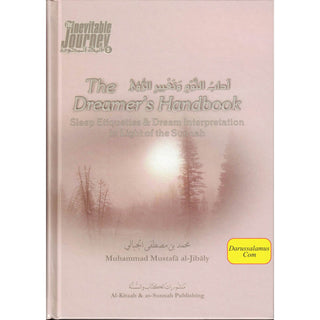 The Dreamers Handbook - Sleep Etiquettes & Dream Interpretation In Light of the Sunnah - The Inevitable Journey Series Part 5 By Muhammad al-Jibaly