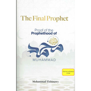 The Final Prophet: Proof of the Prophethood of Muhammad By Mohammad Elshinawy