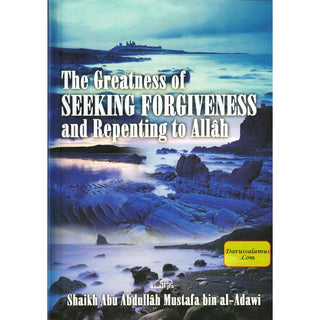 The Greatness of Seeking Forgiveness and Repenting to Allah By Shaikh Abu Abdullah Mustafa bin Al-Adawi