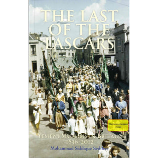 The Last of the Lascars: Yemeni Muslims in Britain (1836-2012) By Mohammed Siddique Seddon