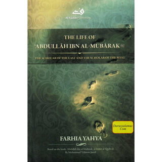 The Life of Abdullah Ibn Al-Mubarak (Rahmatullah Alaih)