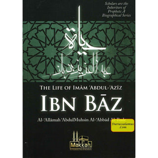 The Life of Imam Abdul Aziz Ibn Baz By Abdul Muhsin Al Abbad Al Badr