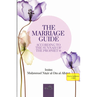 The Marriage Guide: According To The Sunnah Of The Prophet By Imam Nasir Al-Din Alabni