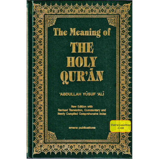 The Meaning of The Holy Qur'an by Abdullah Yusuf Ali, New Edition With Revised Translation, Commentary By Abdullah Yusuf Ali