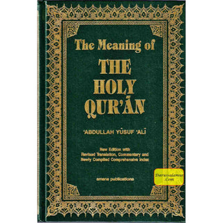 The Meaning of THE HOLY QUR'AN (New Edition with Revised Translation and Commentary) By Abdullah Yusuf Ali