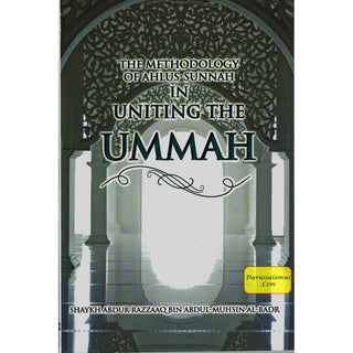 The Methodology of Ahlus-sunnah in Uniting the Ummah By Abdur Razzaaq bin Abdul Muhsin Al-Badr